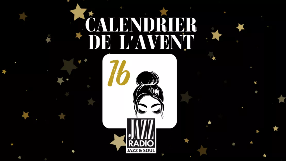 Calendrier de l'avent surprise Jazz Radio : case numéro 16 !