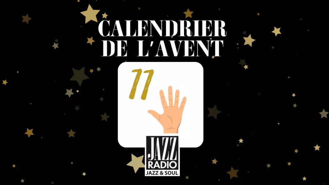 Calendrier de l'avent surprise Jazz Radio : case numéro 11 !