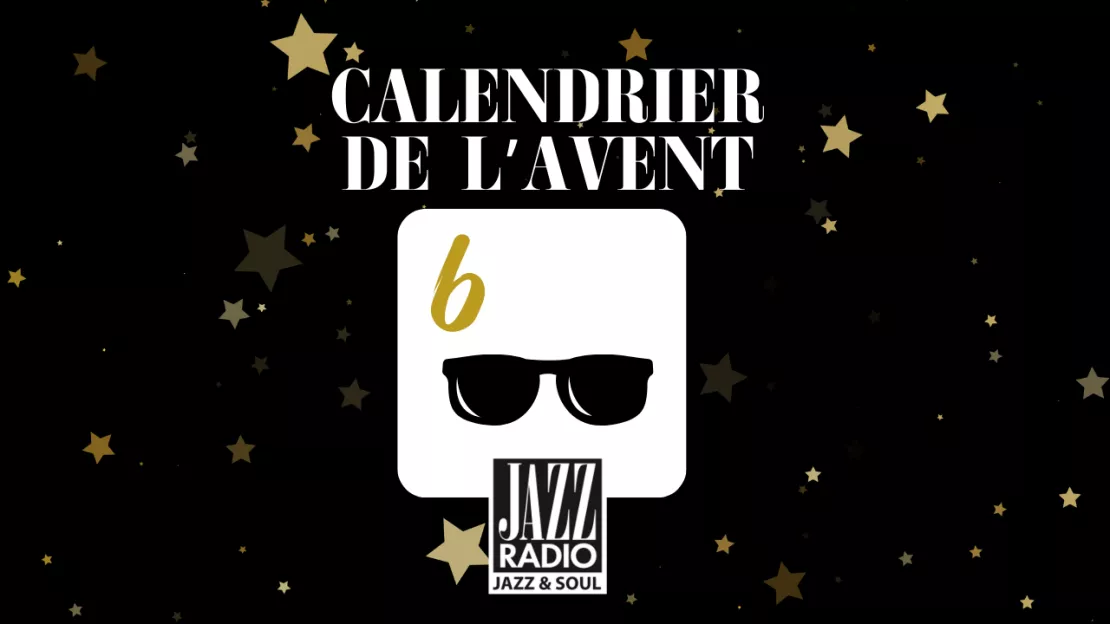 Calendrier de l'avent surprise Jazz Radio : case numéro 6 !