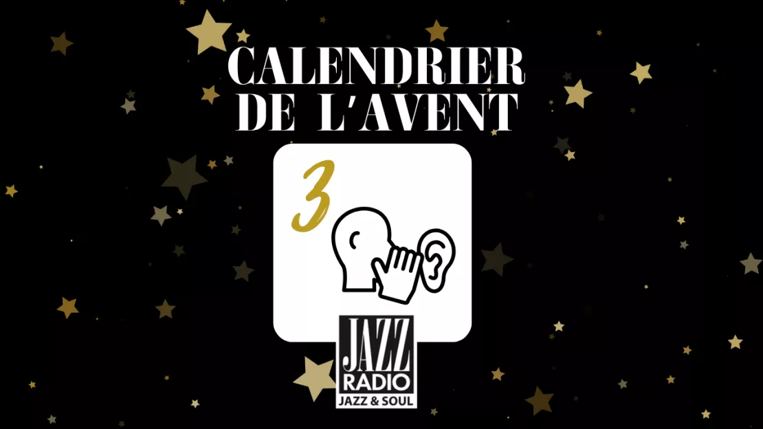 Calendrier de l'avent surprise Jazz Radio : case numéro trois !