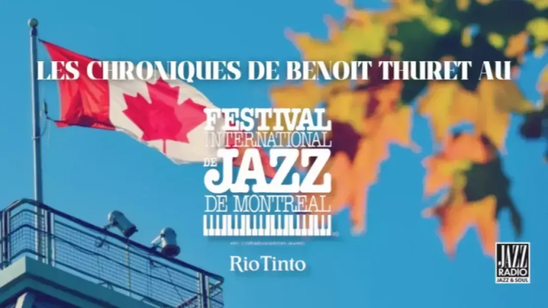 Chronique du Festival International de Jazz de Montréal  #3 Mercredi 3 juillet