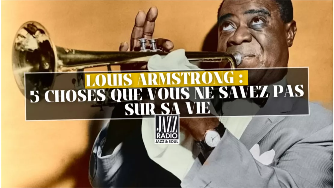 Louis Armstrong : 5 choses que vous ne savez pas sur sa vie