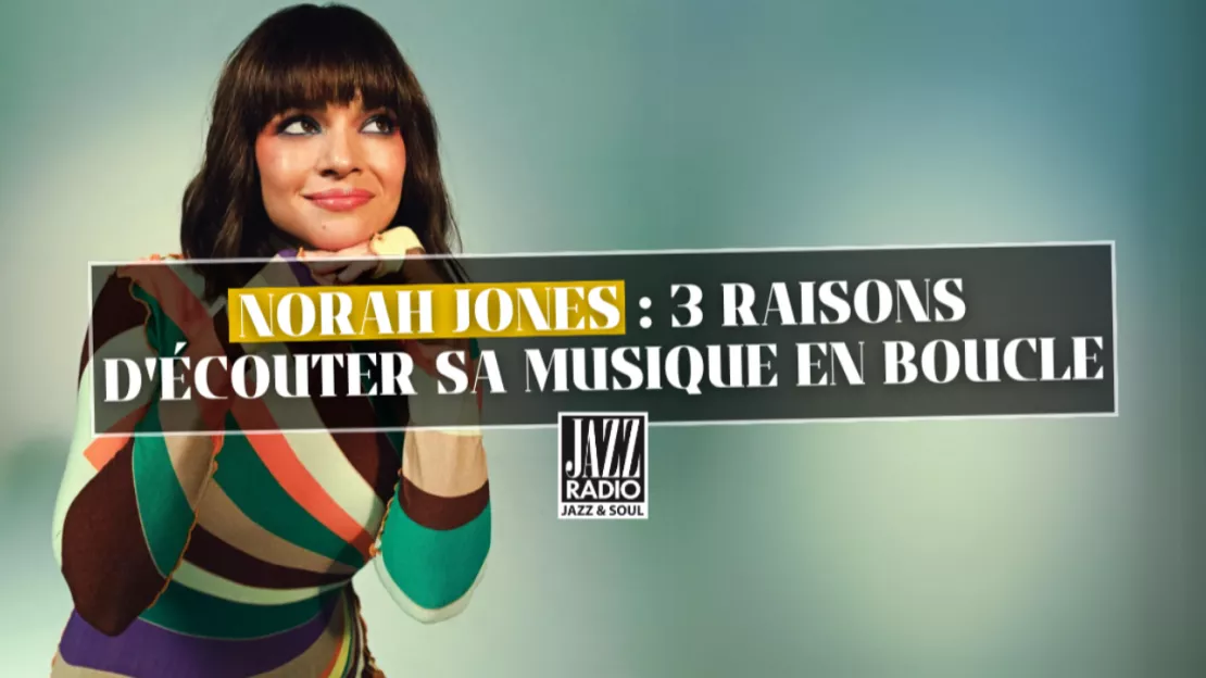 Norah Jones : 3 raisons d'écouter sa musique en boucle